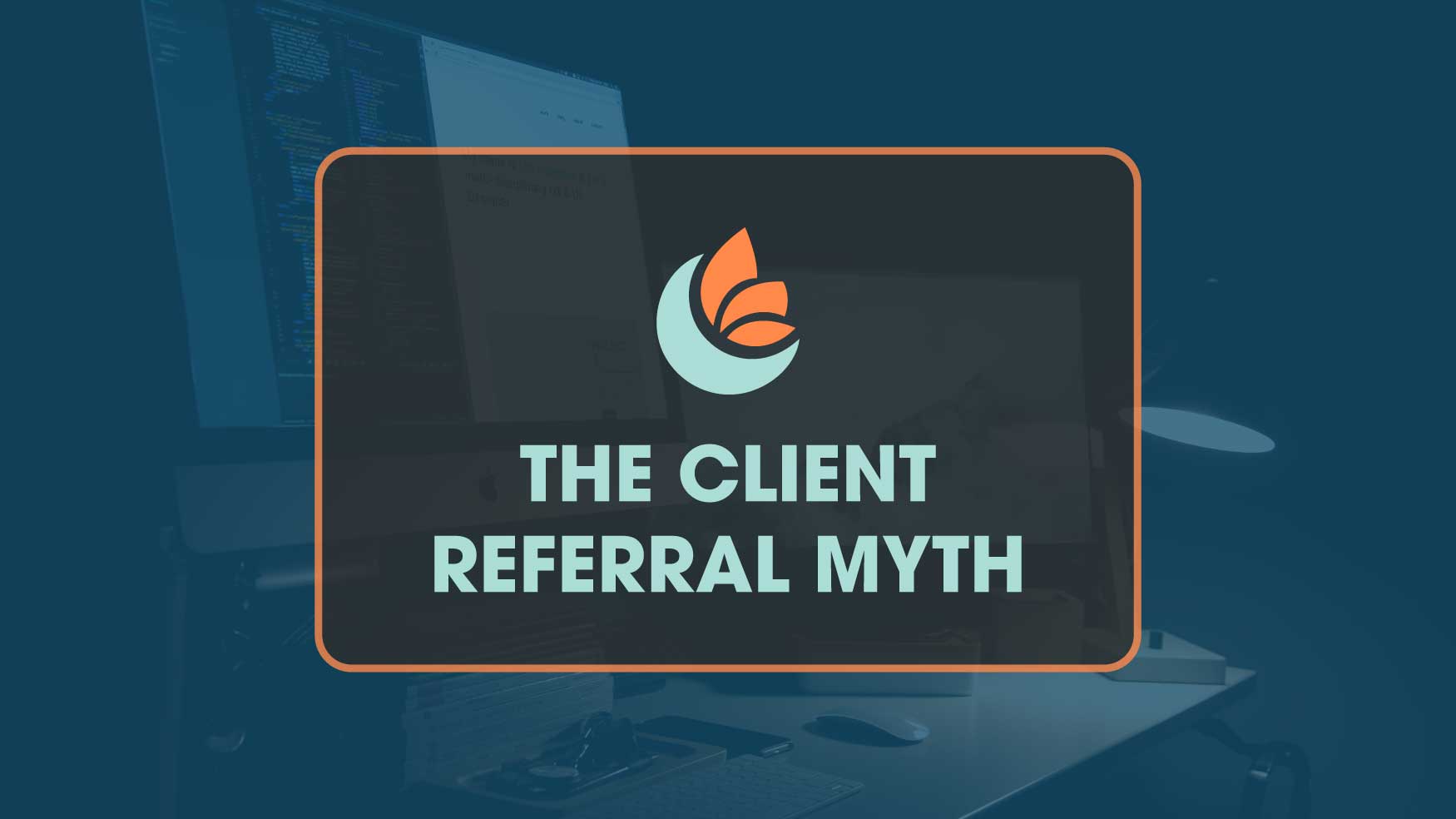 The Client Referral Myth