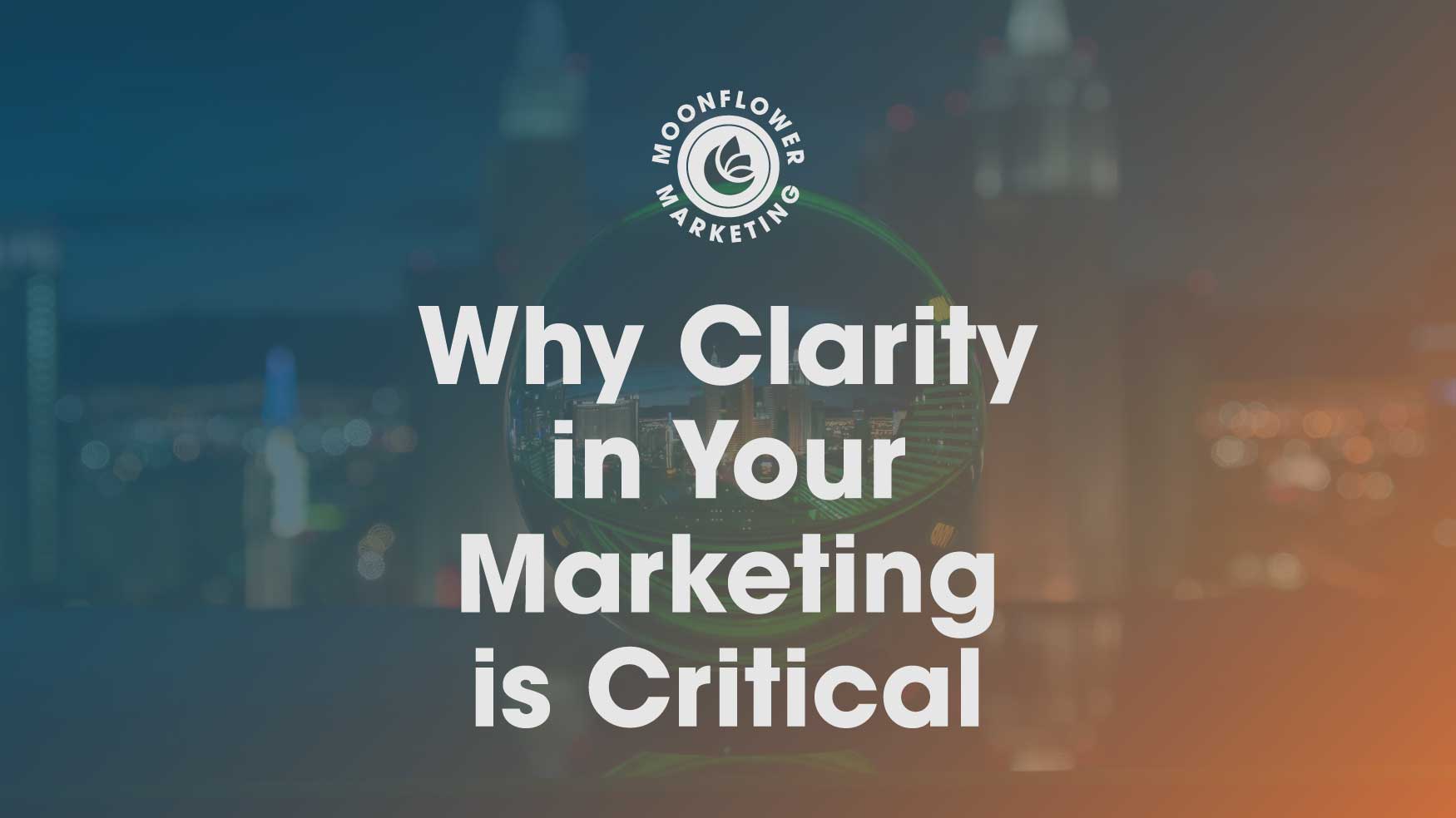 Why Clarity in Your Marketing is Critical
